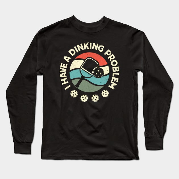 I Have A Dinking Problem: Funny Pickleball Pun Long Sleeve T-Shirt by TwistedCharm